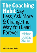 The Coaching Habit: Say Less, Ask More & Change the Way You Lead Forever book cover